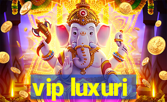 vip luxuri