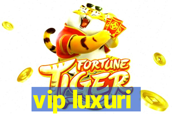 vip luxuri