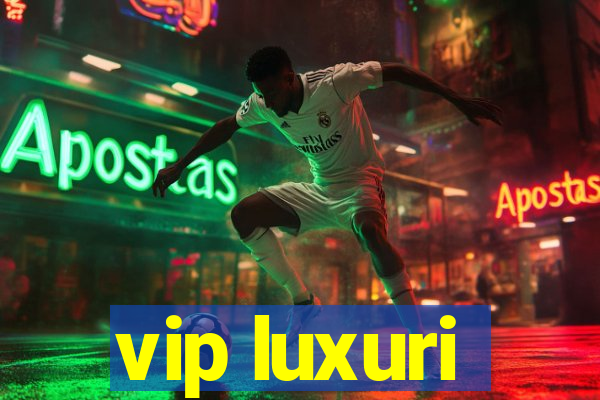 vip luxuri