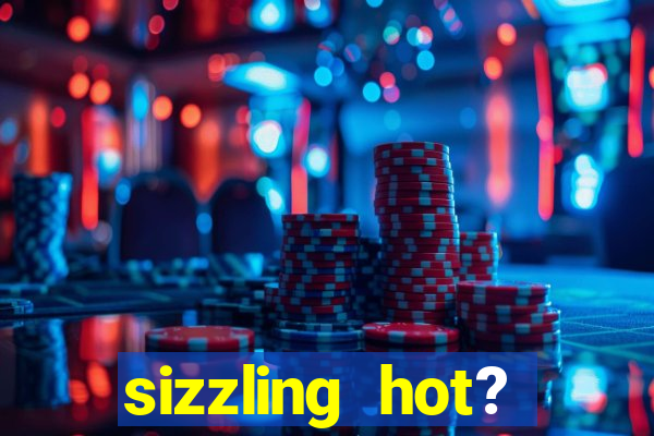 sizzling hot? deluxe slot