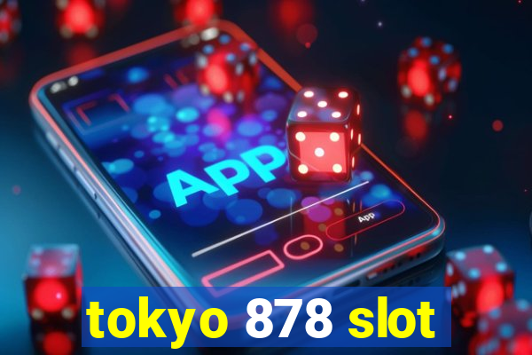 tokyo 878 slot