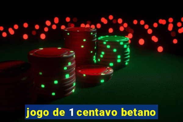 jogo de 1 centavo betano