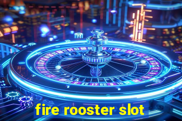 fire rooster slot