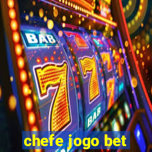 chefe jogo bet