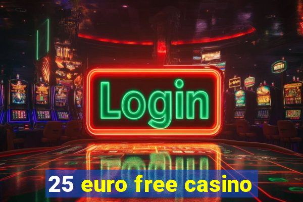 25 euro free casino