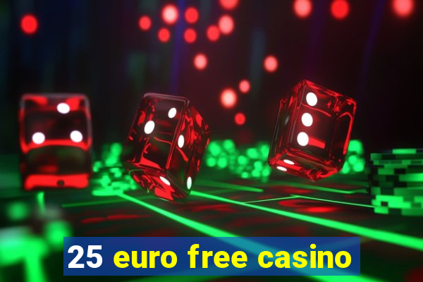 25 euro free casino