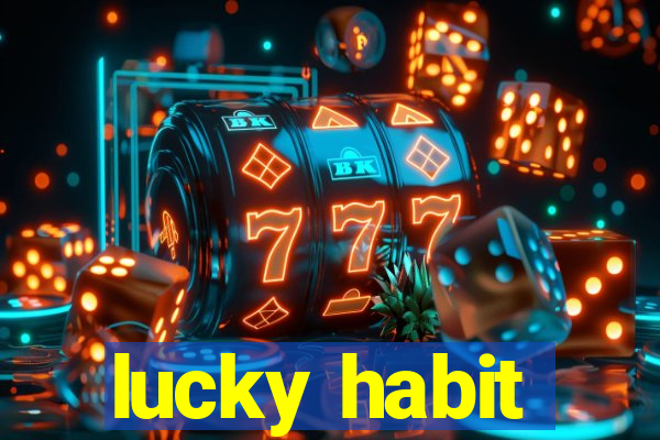 lucky habit