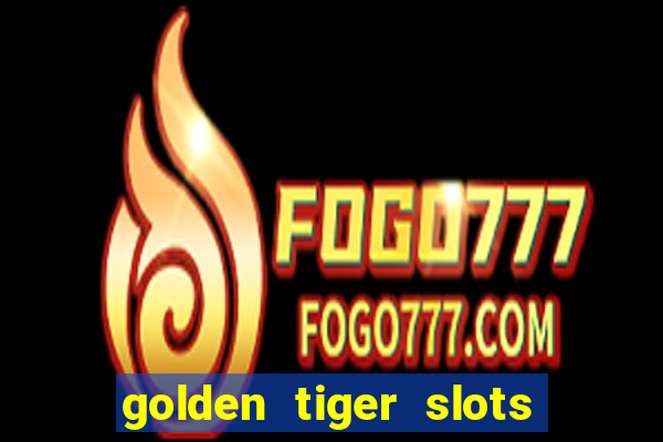 golden tiger slots - slot game