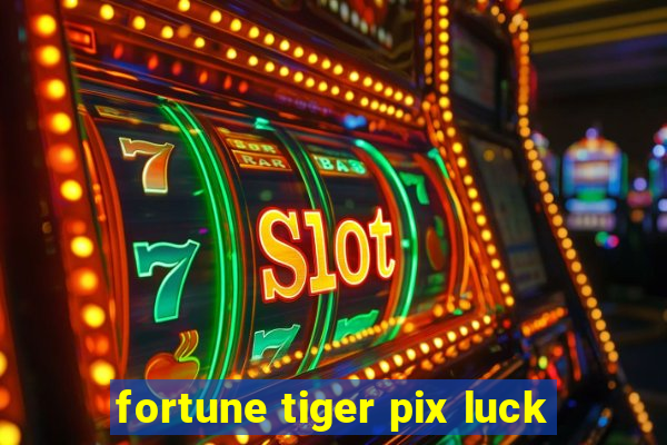 fortune tiger pix luck