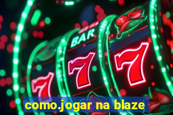 como.jogar na blaze