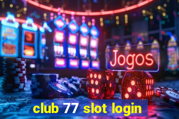 club 77 slot login