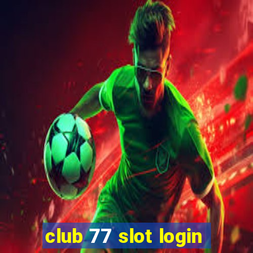 club 77 slot login