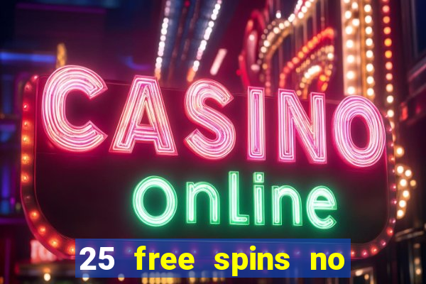 25 free spins no deposit casino uk