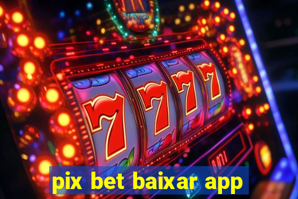 pix bet baixar app