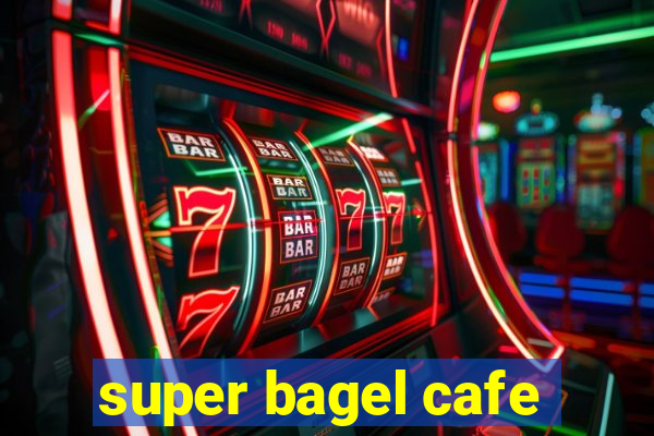 super bagel cafe