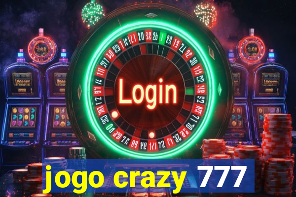 jogo crazy 777