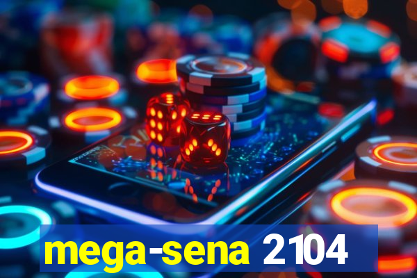 mega-sena 2104