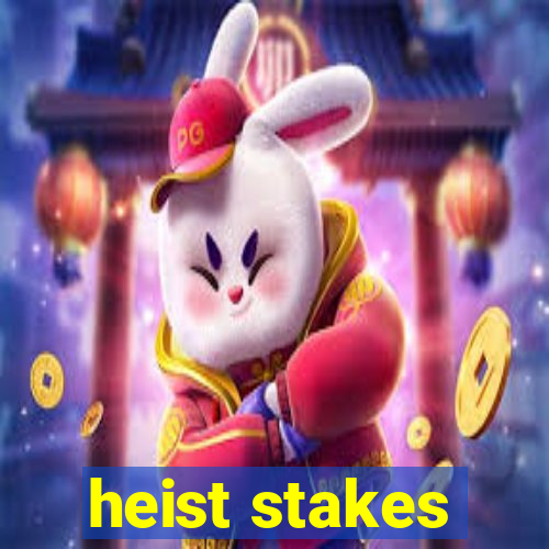 heist stakes