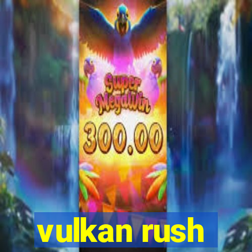 vulkan rush