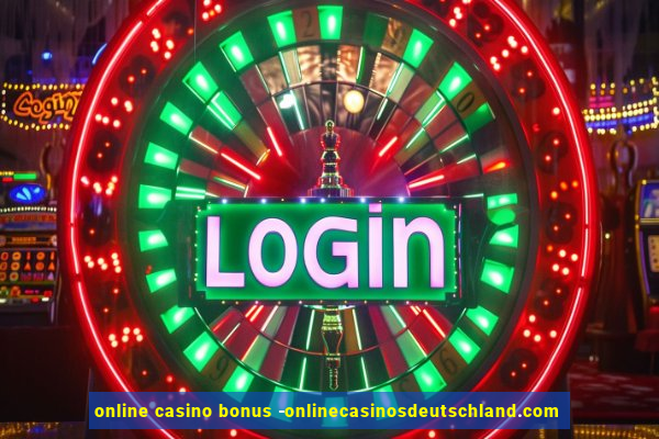 online casino bonus -onlinecasinosdeutschland.com