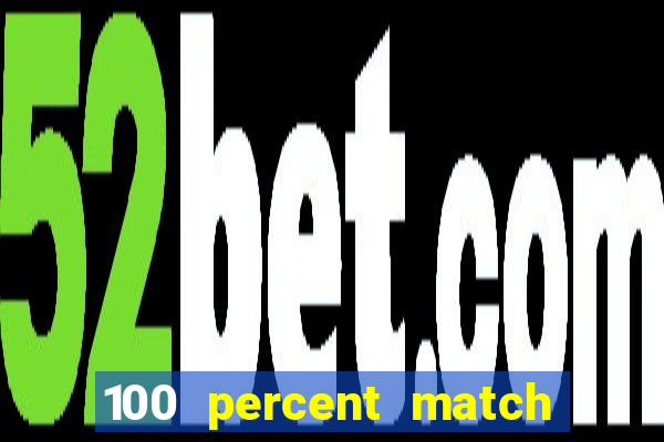 100 percent match casino bonuses