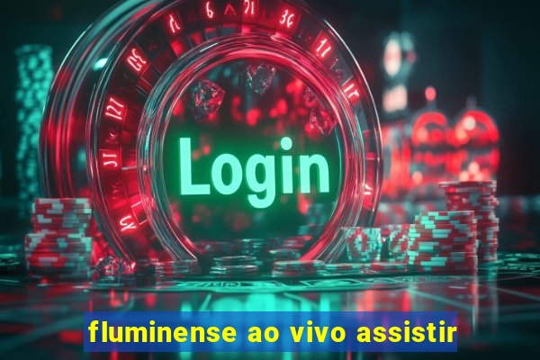 fluminense ao vivo assistir