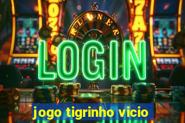 jogo tigrinho vicio