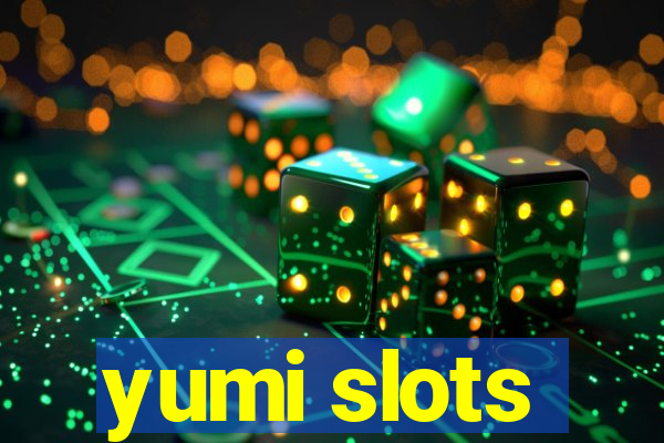 yumi slots