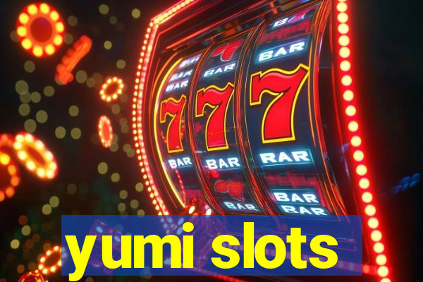 yumi slots