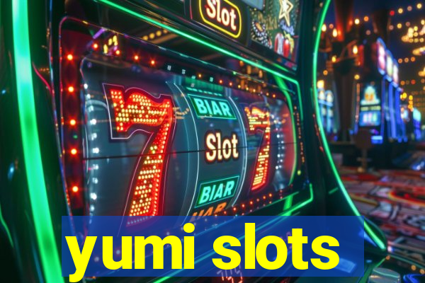 yumi slots