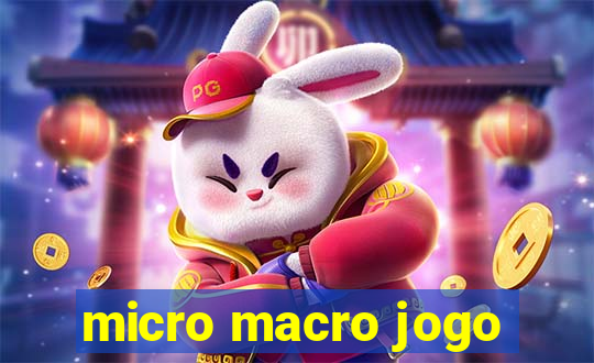 micro macro jogo