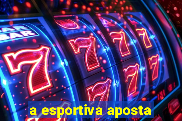 a esportiva aposta