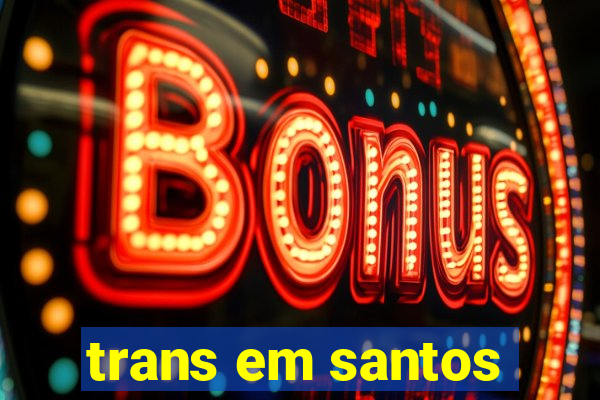 trans em santos