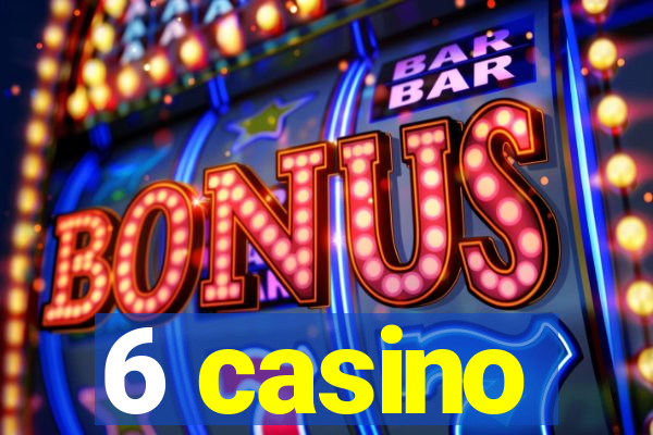 6 casino