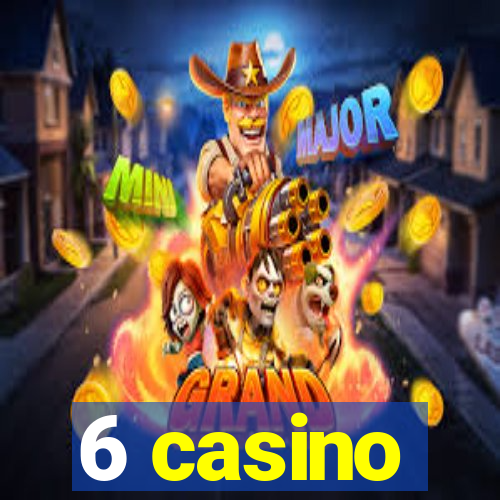 6 casino