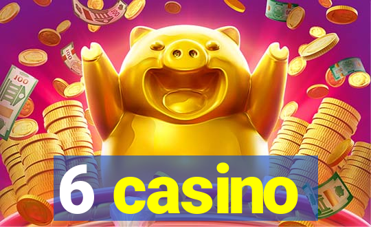 6 casino