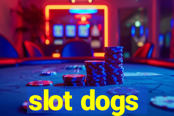 slot dogs