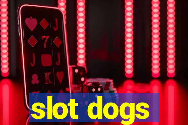 slot dogs