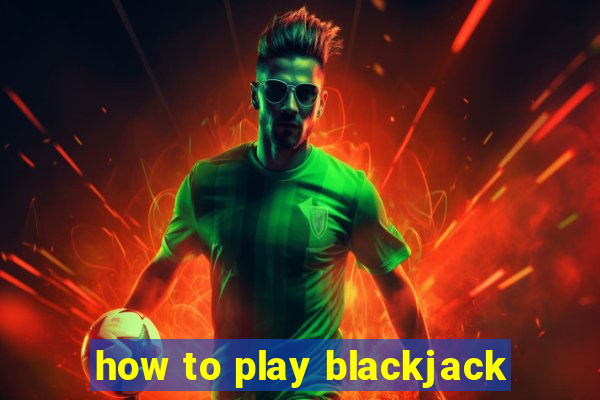 how to play blackjack