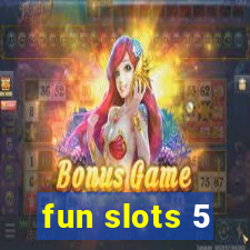 fun slots 5