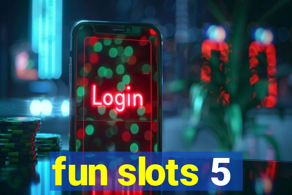 fun slots 5