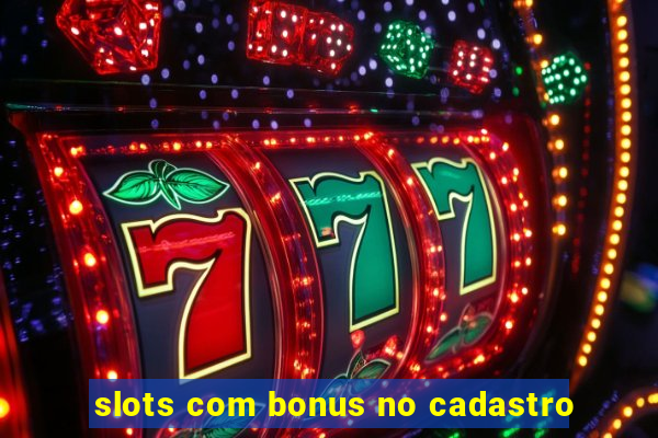 slots com bonus no cadastro