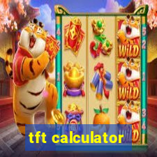 tft calculator