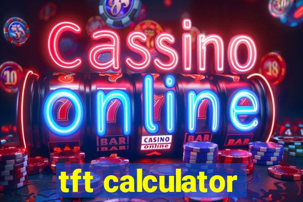 tft calculator