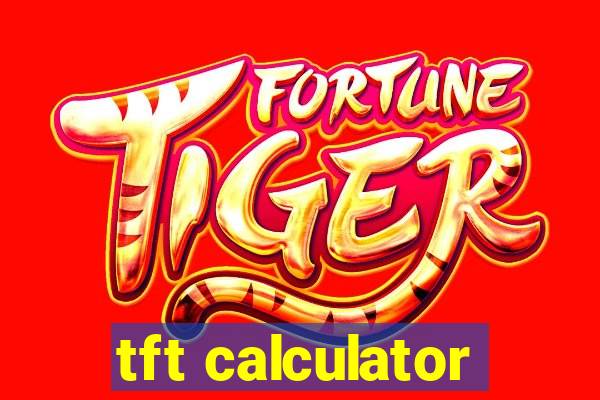 tft calculator