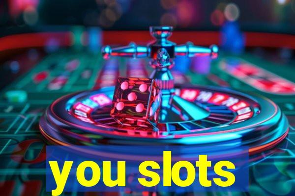 you slots