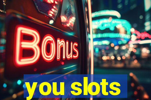 you slots