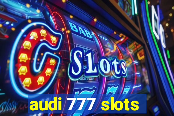 audi 777 slots