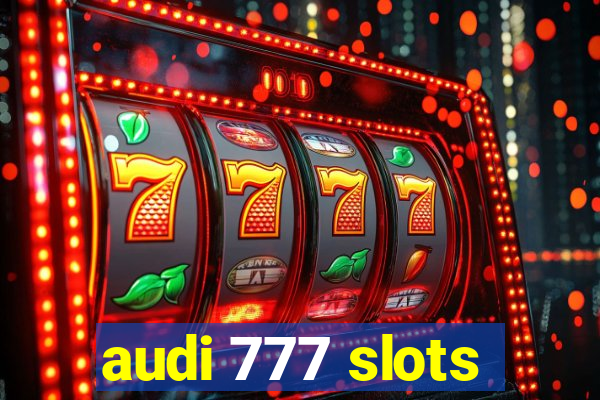 audi 777 slots