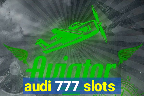 audi 777 slots